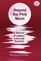 Beyond the Pink Moon: A Memoir of Legacy, Loss and Survival 1453766421 Book Cover