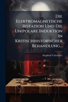 Die Elektromagnetische Rotation Und Die Unipolare Induktion In Kritischhistorischer Behandlung... (German Edition) 1024523225 Book Cover