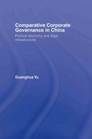 Comparative Corporate Governance in China: Political Economy and Legal Infrastructure 0415403073 Book Cover