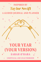 Your Year (Your Version): Inspired by Taylor Swift: A Guided Journal and Planner B0DT3ZLSJL Book Cover