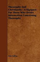 Theosophy and Christianity - A Signpost for Those Who Desire Information Concerning Theosophy 1444642901 Book Cover