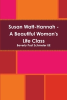 Susan Watt-Hannah - A Beautiful Woman's Life Class 1105721418 Book Cover