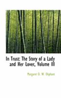 In Trust: The Story of a Lady and Her Lover; Volume III 0353996378 Book Cover