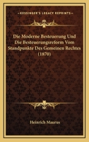 Die Moderne Besteuerung Und Die Besteuerungsreform Vom Standpunkte Des Gemeinen Rechtes 1161113851 Book Cover