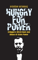Hungry for Power: Erdogan S Witch Hunt and Abuse of State Power 1935295772 Book Cover