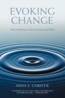 Evoking Change: Make a Difference in Your Life and in the World 0595444555 Book Cover