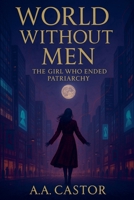 World Without Men: The Girl Who Ended Patriarchy B0FKF3G6WD Book Cover
