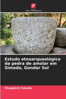 Estudo etnoarqueológico da pedra de amolar em Simada, Gondar Sul (Portuguese Edition) 620787076X Book Cover