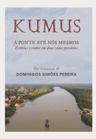 KUMUS – A PONTE ATÉ NÓS MESMOS: Estórias e sonhos em duas vidas paralelas (Portuguese Edition) B0CR7395D9 Book Cover
