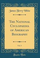 The National Cyclopaedia of American Biography, Vol. 3 (Classic Reprint) 0364753250 Book Cover