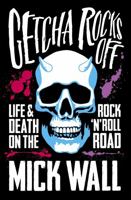 Getcha Rocks Off: Sex  Excess. Bust-Ups  Binges. Life  Death on the Rock ‘N’ Roll Road 1409137376 Book Cover