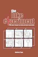 The Luke Experiment: How Luke's Gospel can help you know Jesus better 3957761468 Book Cover