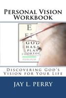 Personal Vision Workbook - Student Edition: Discovering God's Vision for Your Life 1466319534 Book Cover