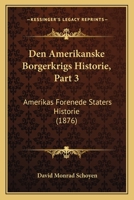 Den Amerikanske Borgerkrigs Historie, Part 3: Amerikas Forenede Staters Historie (1876) 1160039127 Book Cover