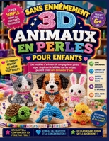 SANS ENMÊMEMENT 3D ANIMAUX EN PERLES POUR ENFANTS: Des modèles d'animaux de compagnie en perles super simples et infaillibles que les enfants peuvent créer sans demander d'aide (French Edition) B0H58LVCJW Book Cover