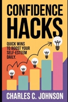 CONFIDENCE HACKS: QUICK WINS TO BOOST YOUR SELF-ESTEEM DAILY B0FRZ7LX5G Book Cover
