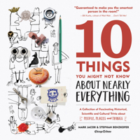 10 Things You Might Not Know about Nearly Everything: A Collection of Fascinating Historical, Scientific and Cultural Trivia about People, Places and Things 1572842083 Book Cover