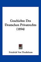 Geschichte Des Deutschen Privatrechts (1894) 1161183337 Book Cover