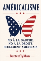 Américanisme Ni Gauche. Ni Droite. Seulement l'Amérique. (French Edition) B0HHN1KD9L Book Cover