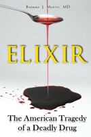Elixir: The American Tragedy of a Deadly Drug 0615898173 Book Cover