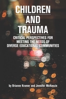 Children and Trauma: Critical Perspectives for Meeting the Needs of Diverse Educational Communities 1975503430 Book Cover
