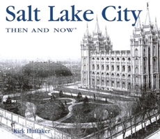 Salt Lake City Then and Now (Then & Now Thunder Bay) 159223836X Book Cover