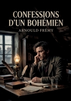 Confessions d'un bohémien: Les confessions d'un bohémien, une exploration des sentiments et de l'intelligence au XIXe siècle. (French Edition) B0GY2YXGZL Book Cover