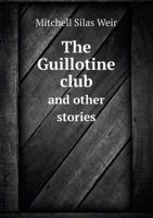 The Guillotine Club: And Other Stories 1275275095 Book Cover