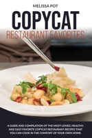 Copycat Restaurant Favorites: A Guide and Compilation of the Most-Loved, Healthy, and Easy Favorite Copycat Restaurant Recipes that you can Cook in the Comfort of Your Own Home. 1801200203 Book Cover