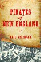 Pirates of New England: Ruthless Raiders and Rotten Renegades 1493029290 Book Cover