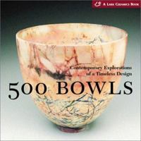 500 Bowls: Contemporary Explorations of a Timeless Design 1579903622 Book Cover