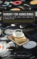Hungry for Hankerings: A Collection of Poems, Songs, Lyrics, Sonnets, and a Limerick or Two! 1807043789 Book Cover