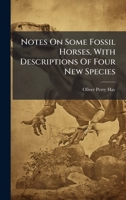 Notes On Some Fossil Horses, With Descriptions Of Four New Species 1179320638 Book Cover