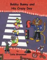 Bobby Bunny and His Crazy Day 1479112844 Book Cover