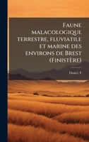 Faune malacologique terrestre, fluviatile et marine des environs de Brest (Finistère) (French Edition) 1024139468 Book Cover