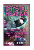 Crystal Healing: Remedies For Your Home And Your Health 1976507405 Book Cover