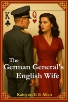 The German General's English Wife: A World War II Story of Love, Intrigue, Espionage, and Survival 1036966119 Book Cover
