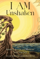 I AM Unshaken: How to Identify, Accept and Maintain Your True Self 1069611107 Book Cover