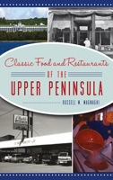 Classic Food and Restaurants of the Upper Peninsula 1540252051 Book Cover