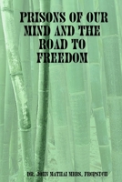 Prisons of Our Mind and the Road to Freedom 1411608593 Book Cover