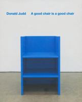 Donald Judd a Good Chair Is a Good Chair 1904864651 Book Cover