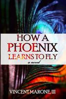 How a Phoenix Learns to Fly 1519760949 Book Cover