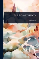 El Año Artistico (Spanish Edition) 1024425517 Book Cover