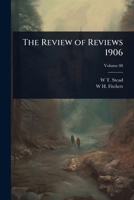 The Review of Reviews 1906 1024094375 Book Cover