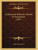 La Roumanie Moldavie, Valachie Et Transylvanie (1857) 1167369610 Book Cover