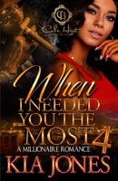 When I Needed You The Most 4: A Millionaire Romance Finale B0BNTXCNC9 Book Cover