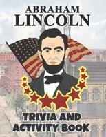 Abraham Lincoln Trivia And Activity Book: United States Executive Government Biographies And History Notebook / An American Statesman And Lawyer Who ... / Biographies of Presidents & Heads of State B08BVWTFYN Book Cover