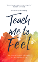 Teach Me To Feel: Worshiping Through the Psalms in Every Season of Life 1784988057 Book Cover