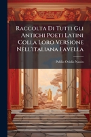 Raccolta Di Tutti Gli Antichi Poeti Latini Colla Loro Versione Nell'italiana Favella: Tomo Vigesimoottavo: Contiene Gli Ultimi Cinque Libri Delle Metamorfosi Di P. Ovidio Nasone... 1277260273 Book Cover
