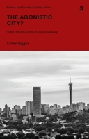 The Agonistic City?: State-society Strife in Johannesburg 1786999102 Book Cover